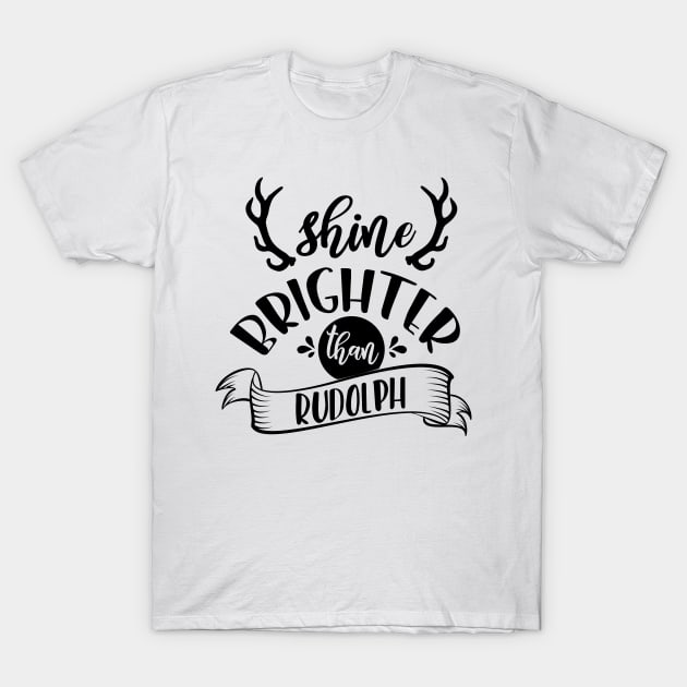 Shine Brighter Than Rudolph T-Shirt by JakeRhodes